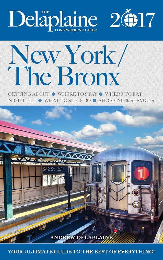 New York / The Bronx - The Delaplaine 2017 Long Weekend Guide (Long Weekend Guides)