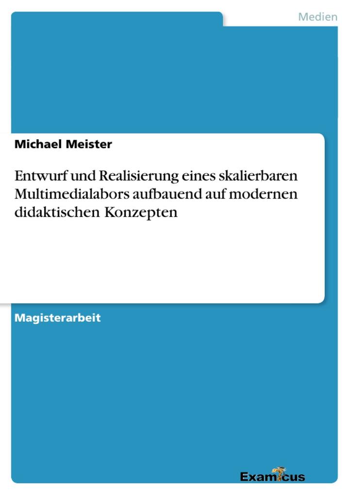 Entwurf und Realisierung eines skalierbaren Multimedialabors aufbauend auf modernen didaktischen Konzepten als eBook Download von Michael Meister - Michael Meister