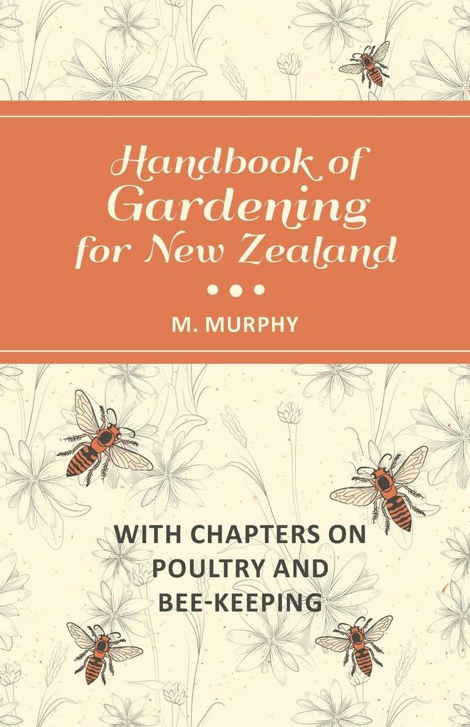 Handbook of Gardening for New Zealand with Chapters on Poultry and Bee-Keeping