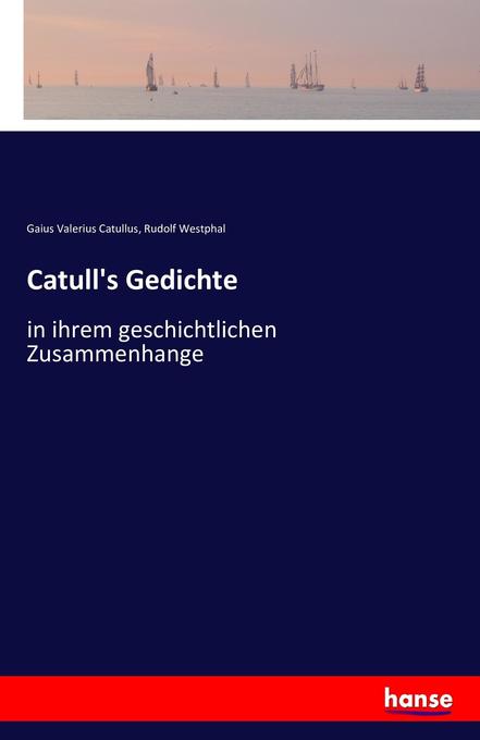 Catull's Gedichte - Gaius Valerius Catullus/ Rudolf Westphal/ Catull
