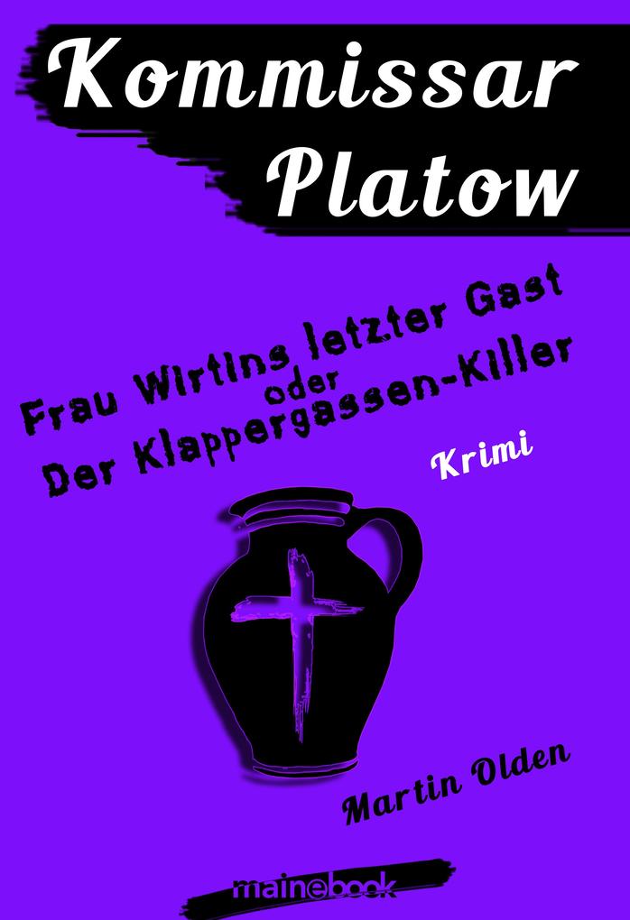 Kommissar Platow Band 6: Frau Wirtins letzter Gast oder Der Klappergassen-Killer