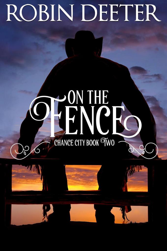 On the Fence: Chance City Series Book Two (Sensual Historical Western Romance)