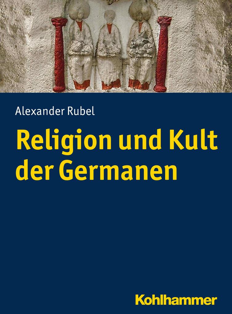 Religion und Kult der Germanen - Alexander Rubel