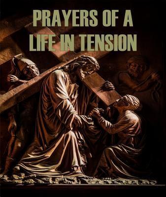 Prayers of a Life in Tension