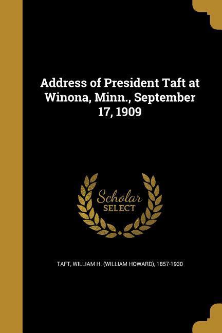 Address of President Taft at Winona Minn. September 17 1909