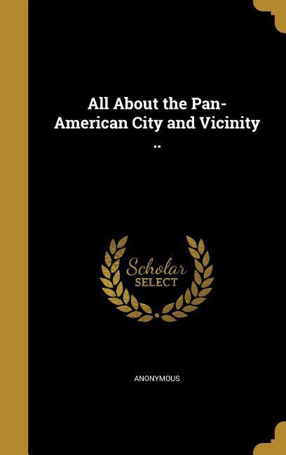 All About the Pan-American City and Vicinity ..