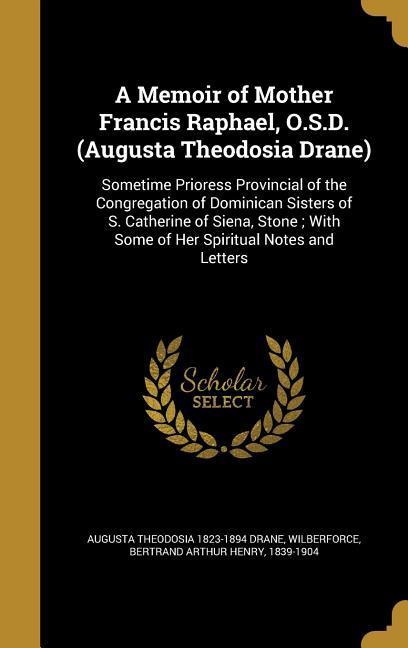 A Memoir of Mother Francis Raphael O.S.D. (Augusta Theodosia Drane)