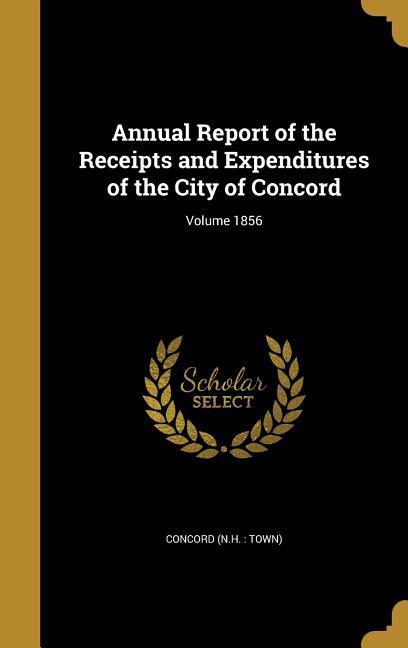 Annual Report of the Receipts and Expenditures of the City of Concord; Volume 1856
