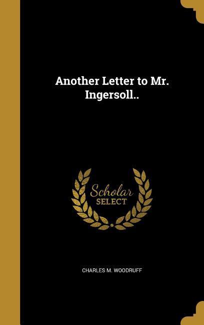 Another Letter to Mr. Ingersoll..
