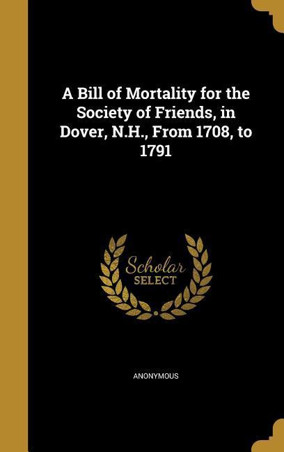 A Bill of Mortality for the Society of Friends in Dover N.H. From 1708 to 1791