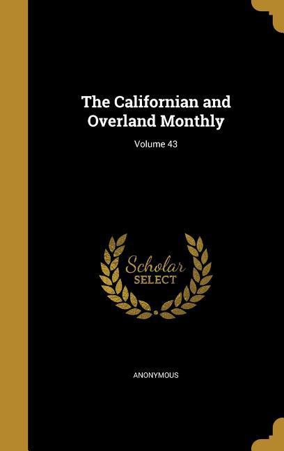 The Californian and Overland Monthly; Volume 43
