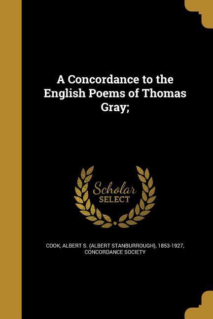 A Concordance to the English Poems of Thomas Gray;