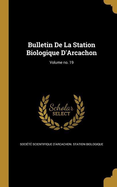 Bulletin De La Station Biologique D‘Arcachon; Volume no. 19