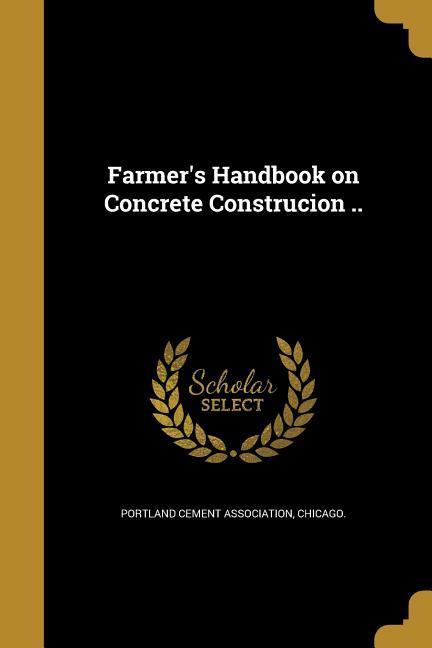 Farmer‘s Handbook on Concrete Construcion ..