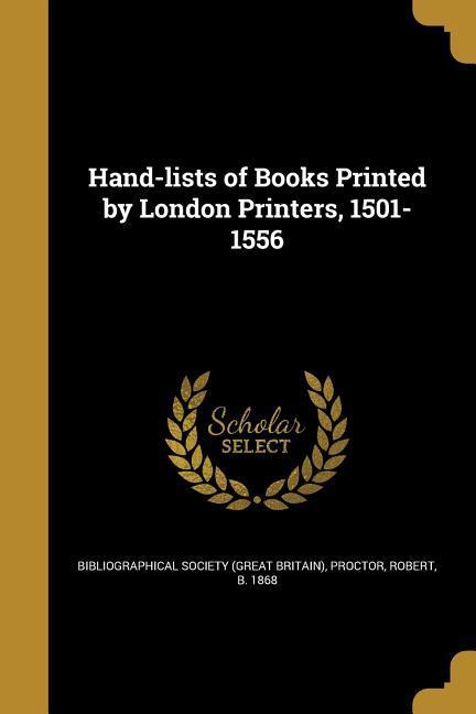 Hand-lists of Books Printed by London Printers 1501-1556