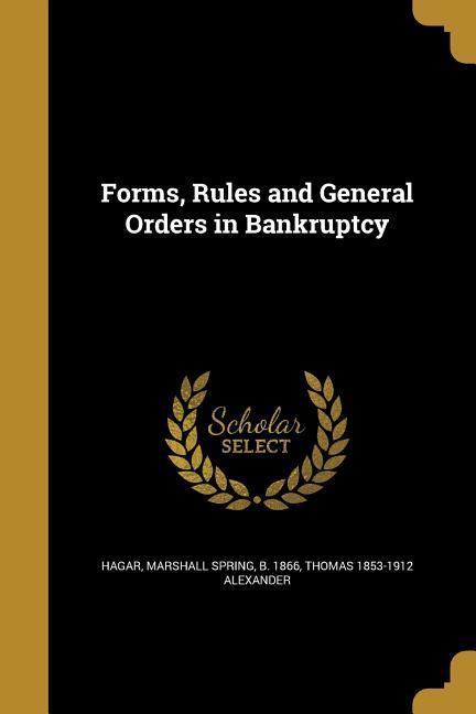 Forms Rules and General Orders in Bankruptcy
