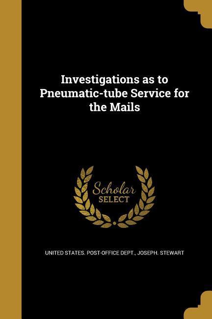 Investigations as to Pneumatic-tube Service for the Mails
