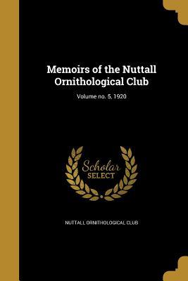 Memoirs of the Nuttall Ornithological Club; Volume no. 5 1920