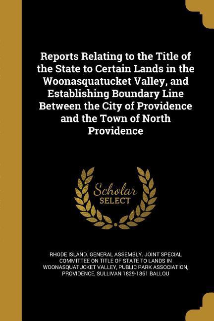 Reports Relating to the Title of the State to Certain Lands in the Woonasquatucket Valley and Establishing Boundary Line Between the City of Providence and the Town of North Providence