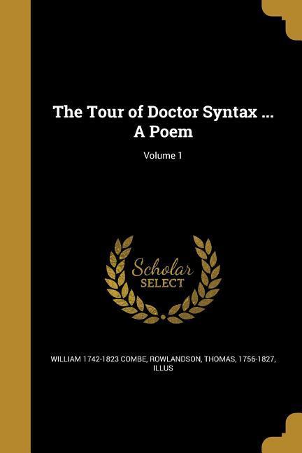 The Tour of Doctor Syntax ... A Poem; Volume 1