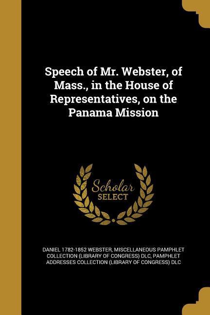 Speech of Mr. Webster of Mass. in the House of Representatives on the Panama Mission