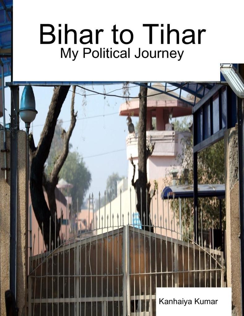 Bihar to Tihar: My Political Journey