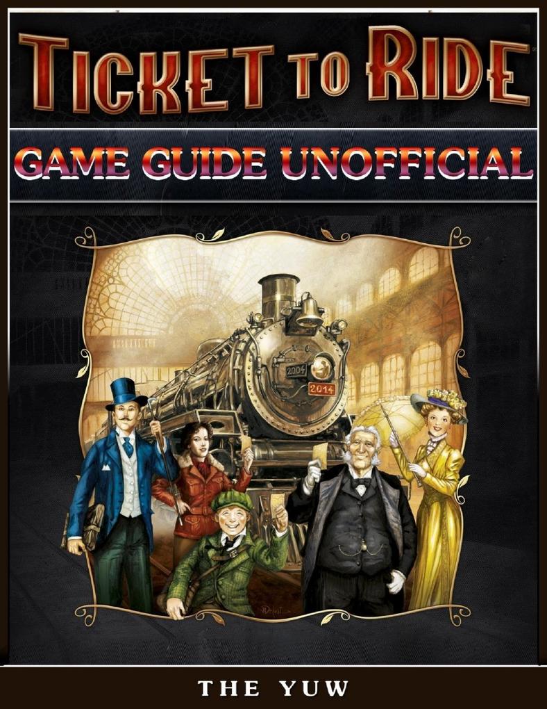 Ticket to Ride Game Guide Unofficial