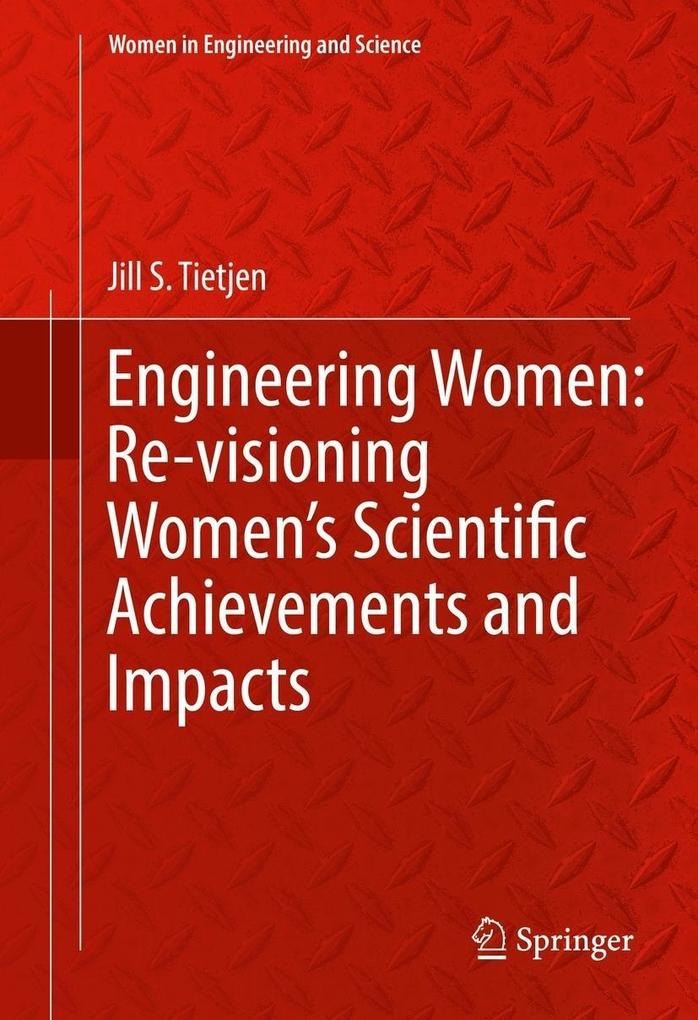 Engineering Women: Re-visioning Women's Scientific Achievements and Impacts