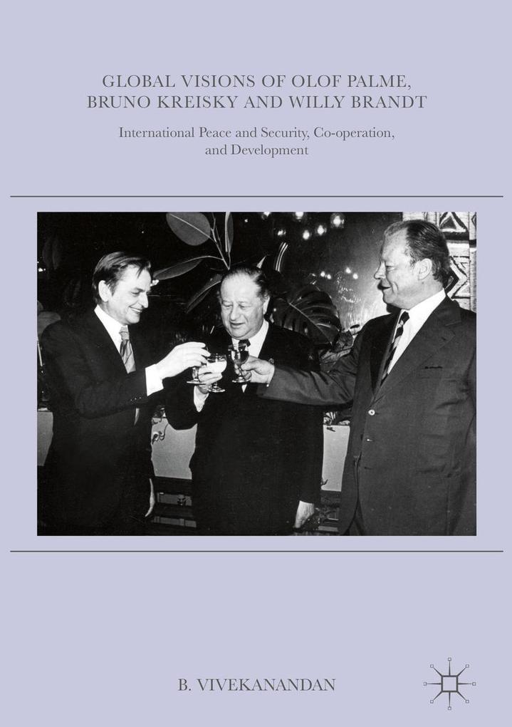 Global Visions of Olof Palme Bruno Kreisky and Willy Brandt