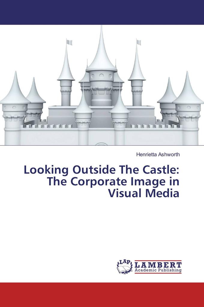 Looking Outside The Castle: The Corporate Image in Visual Media