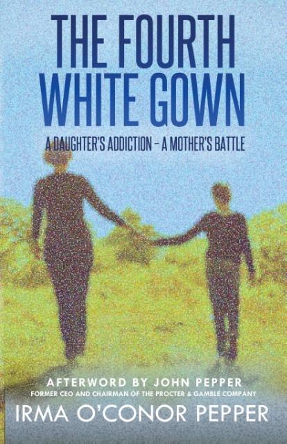The Fourth White Gown: A Daughter‘s Addiction - A Mother‘s Battle