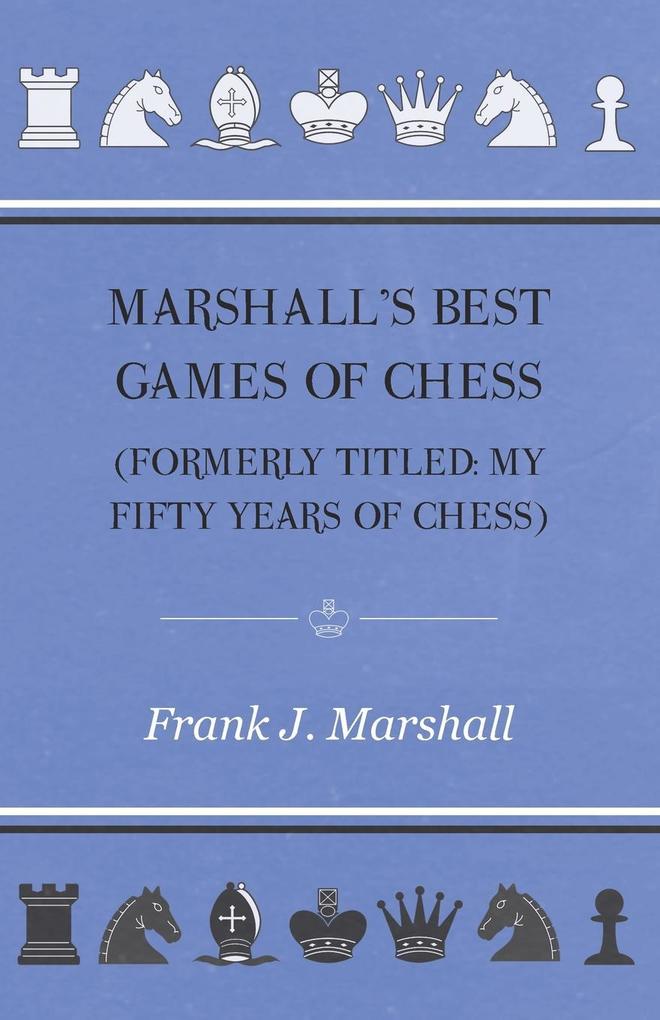 Marshall‘s Best Games of Chess