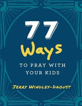 77 Ways to Pray With Your Kids