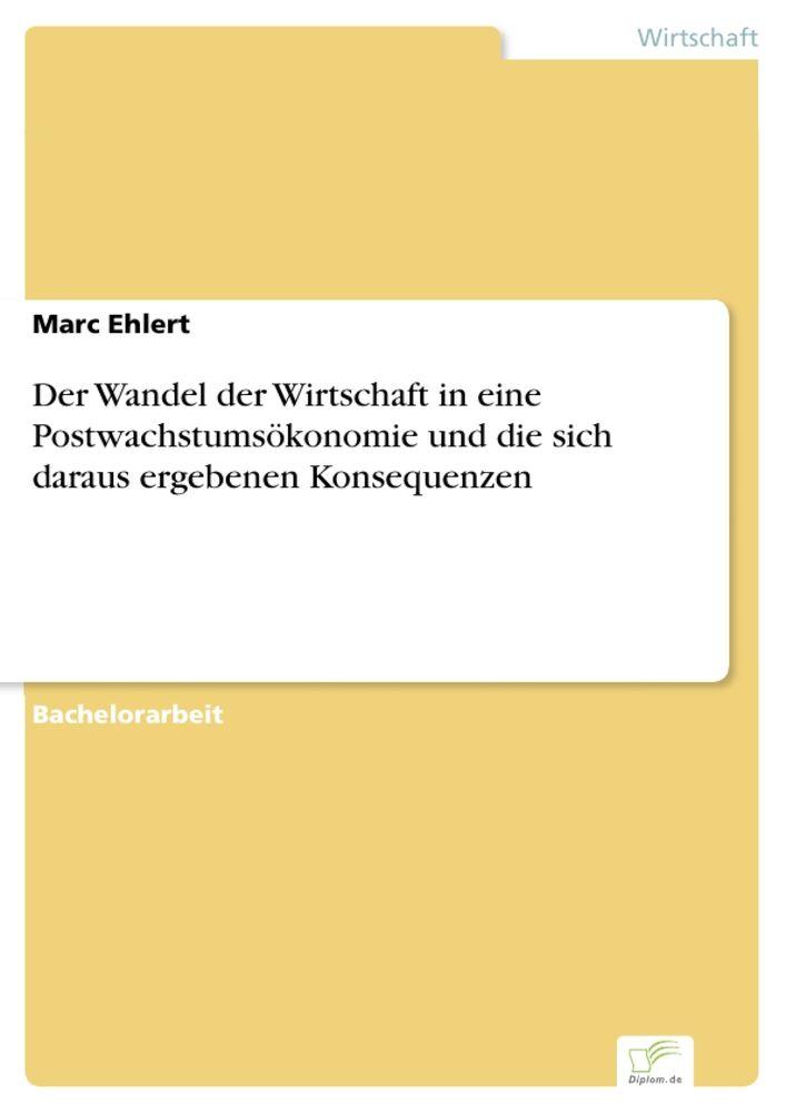 Der Wandel der Wirtschaft in eine Postwachstumsökonomie und die sich daraus ergebenen Konsequenzen