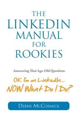 LinkedIn Manual for Rookies: Answering the Age-Old Question: