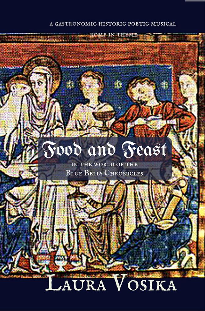 Food and Feast in the World of the Blue Bells Chronicles: a Gastronomic Historic Poetic Musical Romp in Thyme