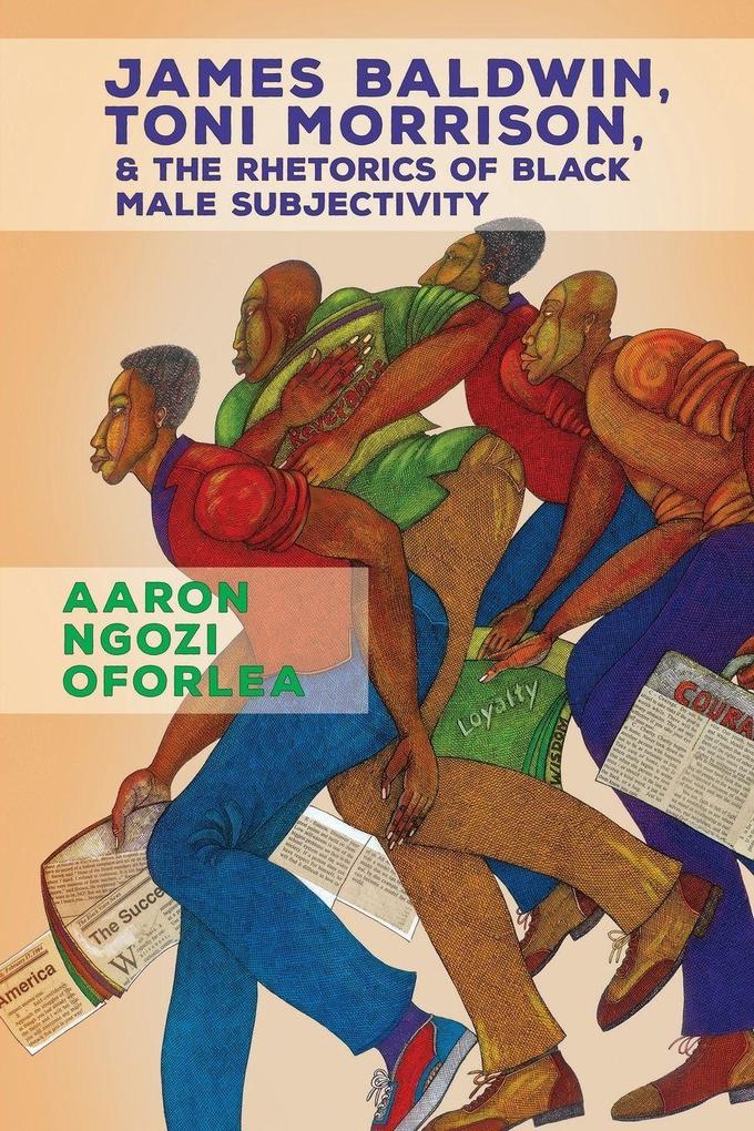 James Baldwin Toni Morrison and the Rhetorics of Black Male Subjectivity