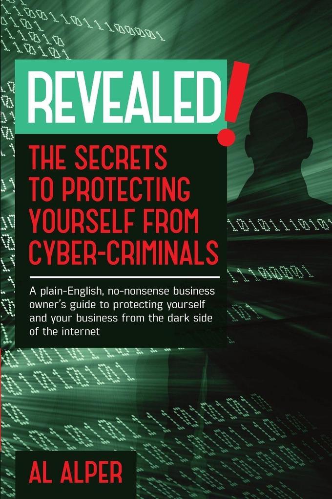 REVEALED! THE SECRETS TO PROTECTING YOURSELF FROM CYBER-CRIMINALS