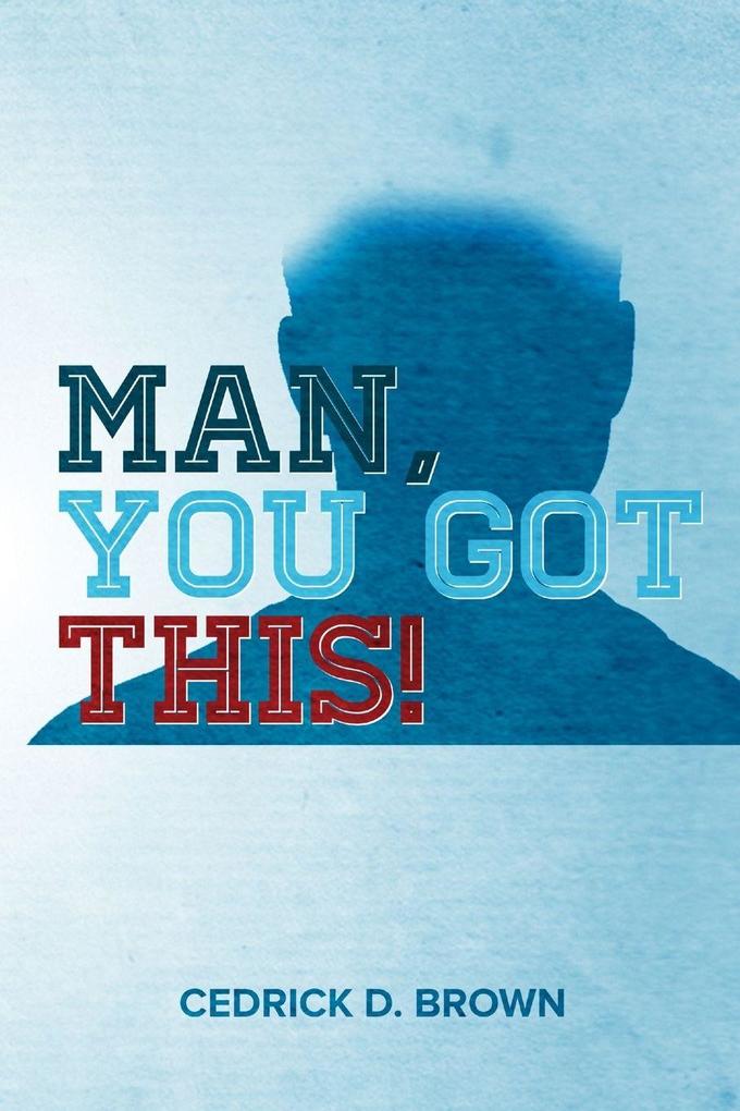 Man You Got This!