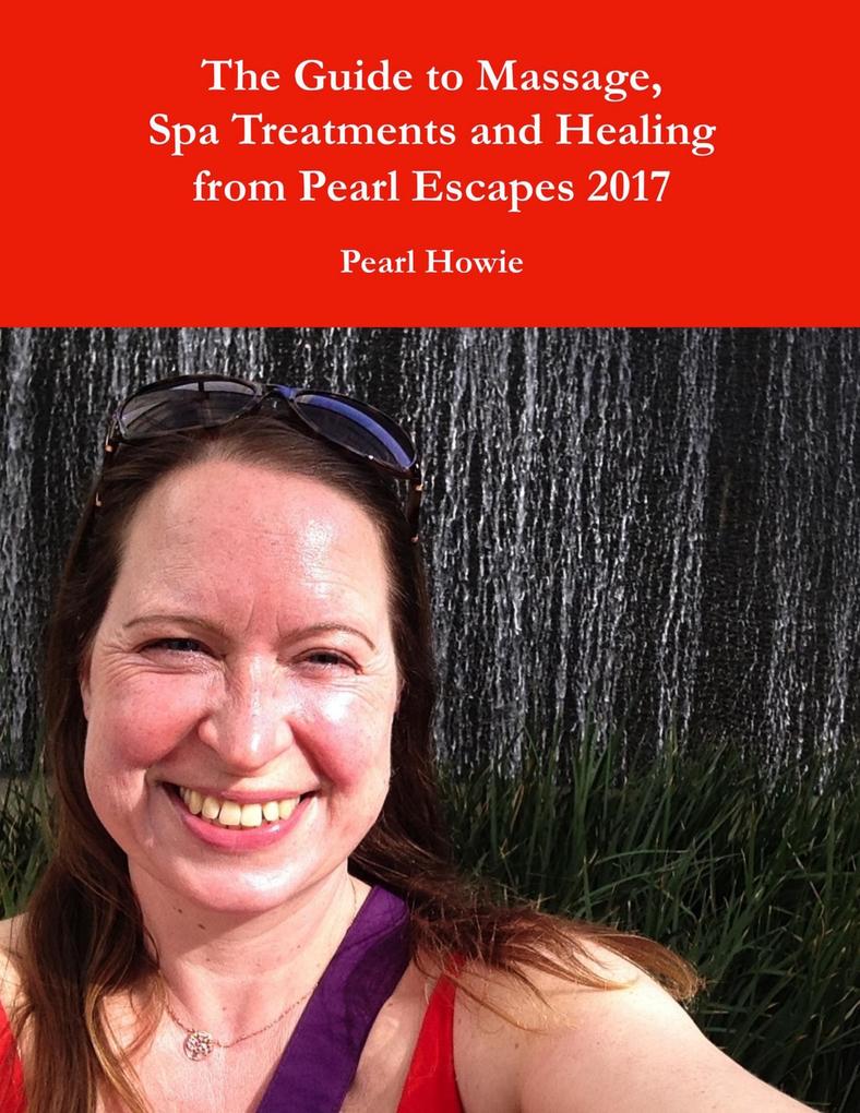 The Guide to Massage Spa Treatments and Healing from Pearl Escapes 2017