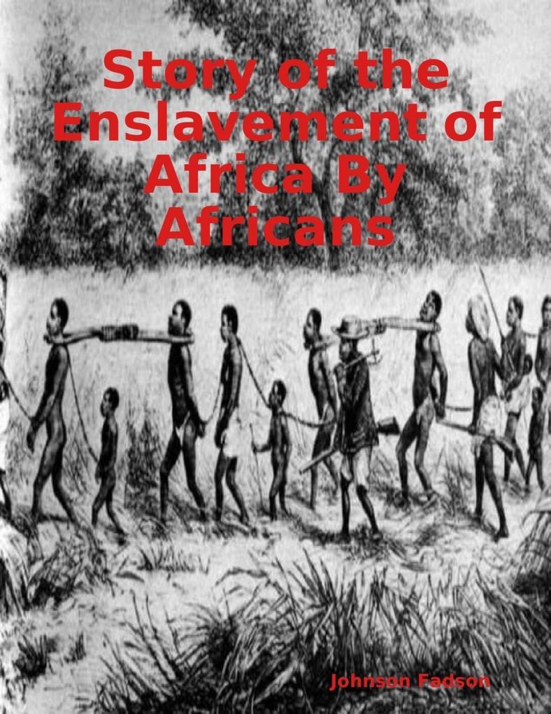 Story of the Enslavement of Africa By Africans