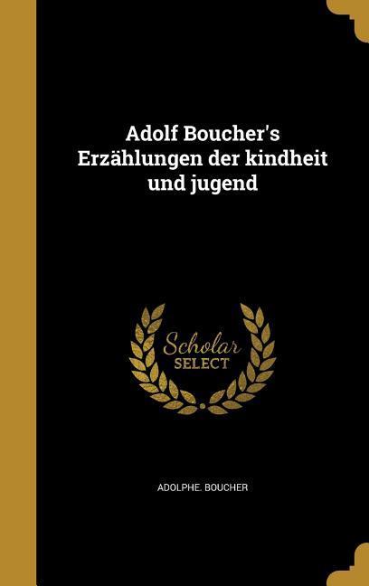 Adolf Boucher‘s Erzählungen der kindheit und jugend