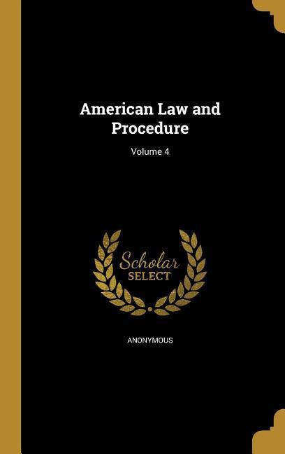 American Law and Procedure; Volume 4