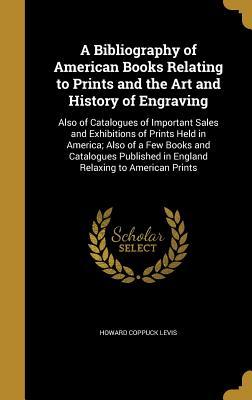 A Bibliography of American Books Relating to Prints and the Art and History of Engraving