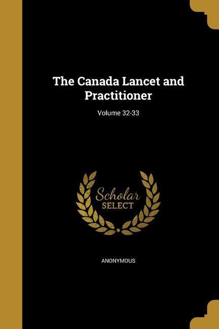 The Canada Lancet and Practitioner; Volume 32-33