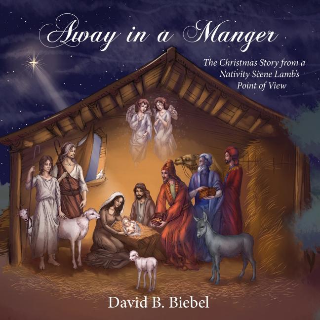 Away in a Manger: The Christmas Story from a Nativity Scene Lamb‘s Point of View