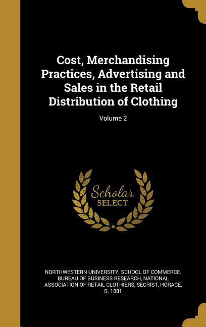 Cost Merchandising Practices Advertising and Sales in the Retail Distribution of Clothing; Volume 2