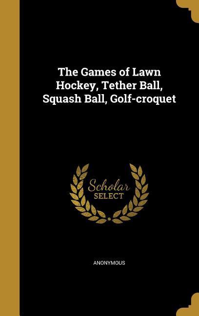 The Games of Lawn Hockey Tether Ball Squash Ball Golf-croquet