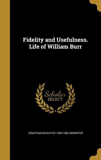 Fidelity and Usefulness. Life of William Burr