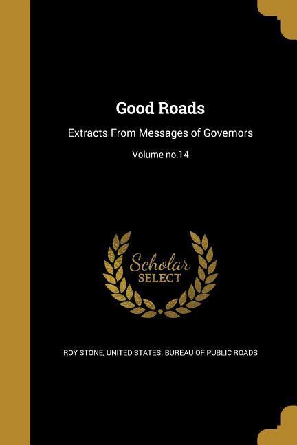 Good Roads: Extracts From Messages of Governors; Volume no.14